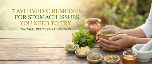 7 Ayurvedic Remedies for Stomach Issues You Need to Try
