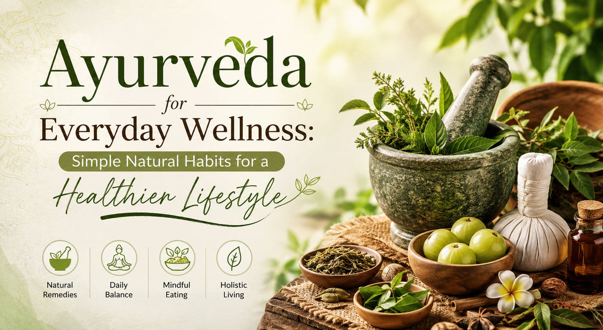 Ayurveda for Everyday Wellness: Simple Natural Habits for a Healthier Lifestyle