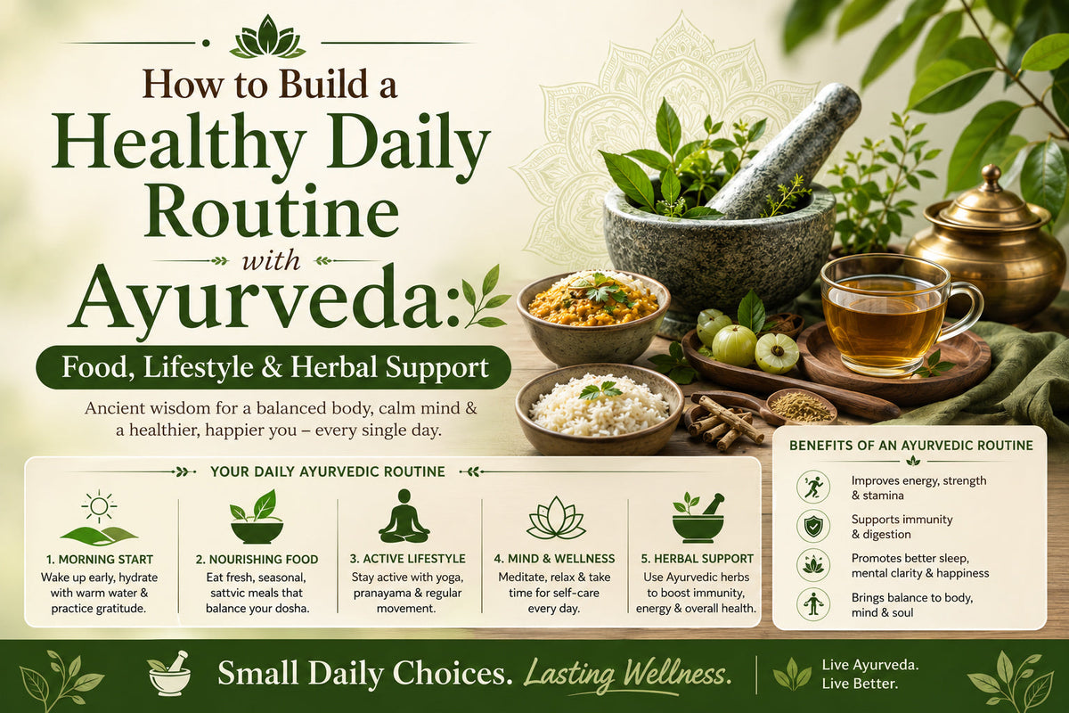 How to Build a Healthy Daily Routine with Ayurveda: Food, Lifestyle & Herbal Support